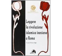 Leggere la rivoluzione islamica iraniana a Roma - Salgò E. (cur.)