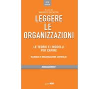 Leggere le organizzazioni. Le teorie e i modelli per capire. Manu