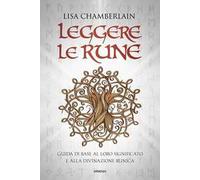 Leggere le rune. Guida di base al loro significato e alla divinazione runica