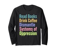Leggere Libri Drink Coffee Smantellare i sistemi di oppressione Maglia a Manica