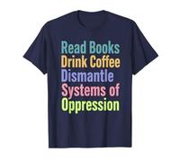 Leggere Libri Drink Coffee Smantellare i sistemi di oppressione Maglietta