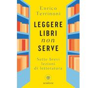 Leggere libri non serve. Sette brevi lezioni di letteratura