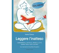 Leggere l'inatteso. Cambiamento, distacco, morte e lutto narrati negli alb...