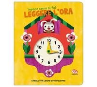 Leggere l'ora. Imparo come si fa! Ediz. a colori