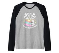 Leggere o non leggere stupida lettura di libri di domande Maglia con Maniche Raglan