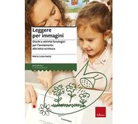 Leggere per immagini. Giochi e attività fonologici per l'avviamento alla letto-scrittura