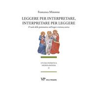 Leggere per interpretare, interpretare per leggere. Il ruolo della grammatica nell'esegesi cristiana antica