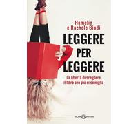 Leggere per leggere. La libertà di scegliere il libro che più ci somiglia [Paper