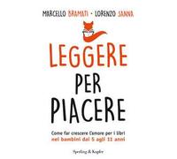 Leggere per piacere. Come far crescere l'amore per i libri nei bambini dai 5 agli 11 anni