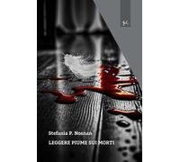 Leggere piume sui morti - Nosnan Stefania P.