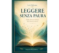 Leggere senza paura: Dalla lettura di base alla lettura veloce