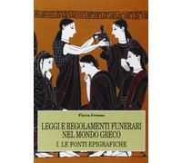 Leggi e regolamenti funerari nel mondo greco. Vol. 1: Le fonti epigrafiche