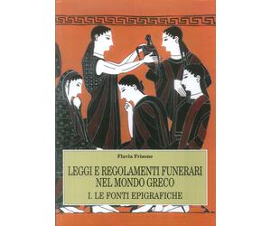 Leggi e regolamenti funerari nel mondo greco. Vol. 1: Le fonti epigrafiche