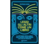 LEGGI GLI ALTRI COME UN LIBRO - KING PATRICK - Giunti Editore