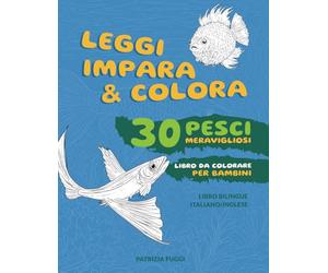LEGGI IMPARA & COLORA 30 Pesci meravigliosi per Bambini: Libro bilingue italiano/inglese. Esplora il mondo dei 30 pesci più belli in due lingue! ... impara a conoscerli e divertiti a colorarli.