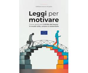 Leggi per motivare: come applicare il diritto del lavoro in modo utile, umano e sostenibile