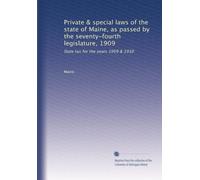 Leggi private e speciali dello stato del Maine, come approvato dalla settantaquattresima legislatura, 1909: tassa statale per gli anni 1909 e 1910