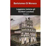 Leggiamo insieme gli Scrittori Lucchesi: Volume II