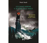 Leggiamo insieme «Il Signore degli Anelli». Un commento al capolavoro di J.R.R. Tolkien