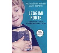 Leggimi forte. Accompagnare i bambini nel grande universo della lettura
