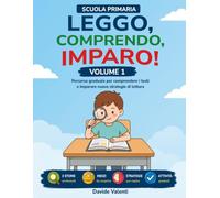 LEGGO, COMPRENDO, IMPARO! Volume 1: Percorso graduale per comprendere i testi e imparare nuove strategie di lettura