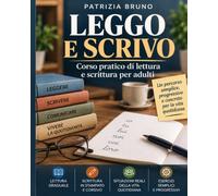 LEGGO E SCRIVO: Corso pratico di lettura e scrittura per adulti