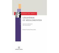 Légiférer et réglementer: Manuel pratique de légistique