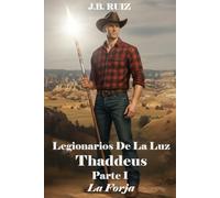 LEGIONARIOS DE LA LUZ: THADDEUS PARTE I LA FORJA: 1