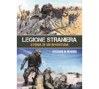 Legione straniera. Storia di un'avventura