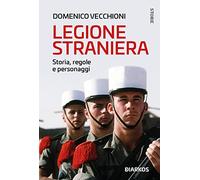 Legione straniera. Storia, regole e personaggi