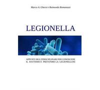 Legionella. Appunti multidisciplinari per conoscere il batterio e prevenire la legionellosi