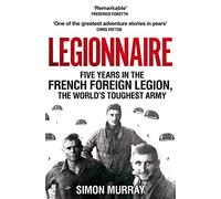 Legionnaire: Five Years in the French Foreign Legion, the World's Toughest Army