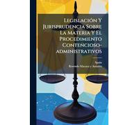 LegislaciÃ3n Y Jurisprudencia Sobre La Materia Y El Procedimiento Contencioso-administrativos