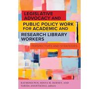 Legislative Advocacy and Public Policy Work for Academic and Research Library Workers: Perspectives and Strategies