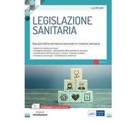 Legislazione sanitaria. Raccolta della normativa nazionale in materia sanitaria. Con software di simulazione