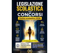Legislazione Scolastica per Concorsi: diritto scolastico 2026: Manuale per concorso docenti e dirigenti: normativa scolastica 2026 con legislazione scolastica semplificata anche per TFA sostegno