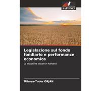 Legislazione sul fondo fondiario e performance economica: La situazione attuale in Romania