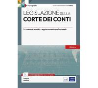 Legislazione sulla Corte dei conti: Monografia per concorsi pubblici e aggiornamento professionale