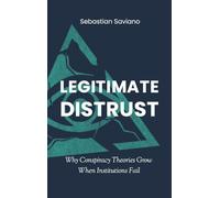 Legitimate Distrust: Why Conspiracy Theories Grow When Institutions Fail: 2