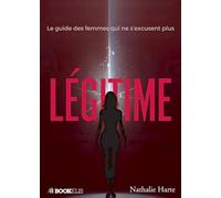 LÉGITIME: Le guide des femmes qui ne s’excusent plus