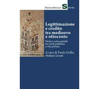 Legittimazione e credito tra Medioevo e Ottocento. Notai e ceto notarile tra ruoli pubblici e vita privata