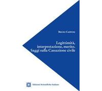 Legittimità, interpretazione, merito. Saggi sulla Cassazione civile