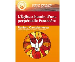L'Eglise a besoin d'une perpétuelle Pentecôte de Raniero Cantalamessa. Avec la participation de Carlos Payan