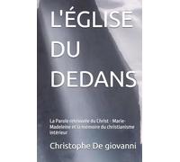 L'ÉGLISE DU DEDANS: La Parole retrouvée du Christ - Marie-Madeleine et la mémoire du christianisme intérieur