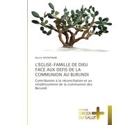 L'EGLISE-FAMILLE DE DIEU FACE AUX DEFIS DE LA COMMUNION AU BURUNDI: Contribution à la réconciliation et au rétablissement de la communion des Barundi