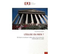 L'ÉGLISE OU RIEN ?: De l'extra ecclesiam nulla salus à la recherche individuelle du salut