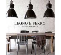 Legno e ferro. Interni industriali. Ediz. illustrata
