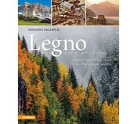 Legno in Trentino-Alto Adige. Il bosco custodisce la vita, il legno ne racconta la storia