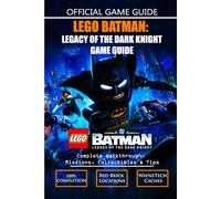 LEGO BATMAN LEGACY OF THE DARK KNIGHT GAME GUIDE: Complete Walkthrough, Missions, Collectibles & Tips