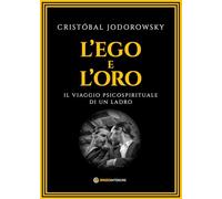 L'ego e l'oro. Il viaggio psicospirituale di un ladro